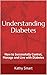 Understanding Diabetes: How to Successfully Control, Manage and Live with Diabetes (Aber Health Guid by Kathy Smart, Judith Lawlor