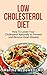 Low Cholesterol Diet - How To Lower Your Cholesterol Naturally to Prevent and Reverse Heart Disease: Low Fat Low Cholesterol Cookbook, Congenital Heart ... for Dummies, Reversing Heart Disease)