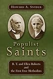 Populist Saints: B. T. and Ellen Roberts and the First Free Methodists by 