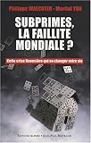 Subprimes, la faillite mondiale ? (French Edition) by 