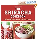 The Sriracha Cookbook: 50 "Rooster Sauce" Recipes that Pack a Punch