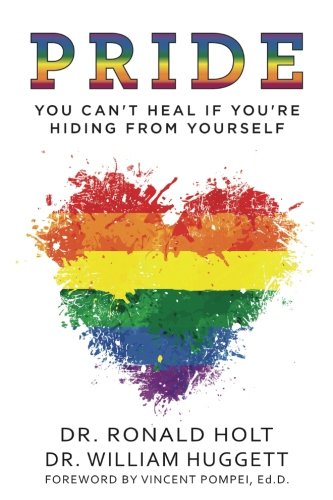 Pride: You Can't Heal If You're Hiding From Yourself by Dr. Ronald Holt, Dr. William Huggett