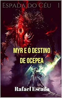 Livro I. Espada do Céu: Myr e o Destino de Ocepea