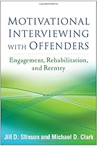 Motivational Interviewing with Offenders: Engagement, Rehabilitation, and Reentry (Applications of Motivational Interviewing) Motivational Interviewing with Offenders: Engagement, Rehabilitation, and Reentry (Applications of Motivational Interviewing)