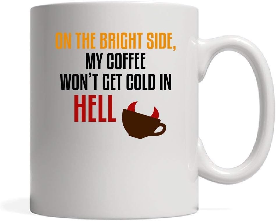 Dozili On The Bright Side My Coffee Wont Get Cold In Hell Gift Christmas Birthday Present Mug Mug, 11 Oz, White