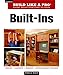 Built-Ins: Expert Advice from Start to Finish (Taunton's Build Like a Pro) by Robert J. Settich