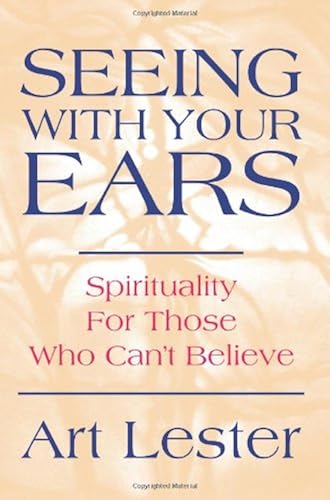 Download Seeing With Your Ears: Spirituality For Those Who Can't Believe PDF