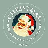 Christmas: Decorations, Feasts, Gifts, Traditions (1000 Hints, Tips and Ideas) by David Baird
