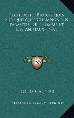 Recherches Biologiques Sur Quelques Champignons Parasites De L'Homme Et Des Animaux (1907) (French Edition)