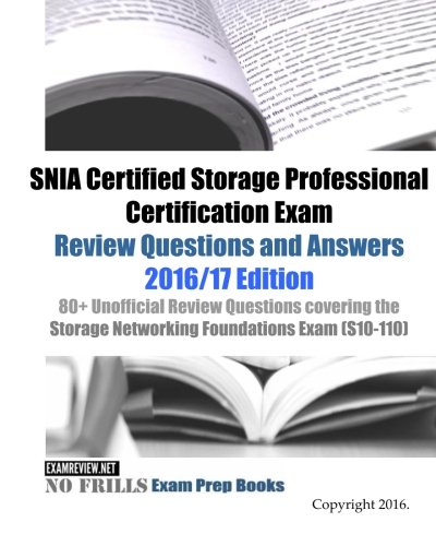 SNIA Certified Storage Professional Certification Exam Review Questions and Answers 2016/17 Edition: 80+ Unofficial Review Questions covering the Storage Networking Foundations Exam (S10-110)-cover