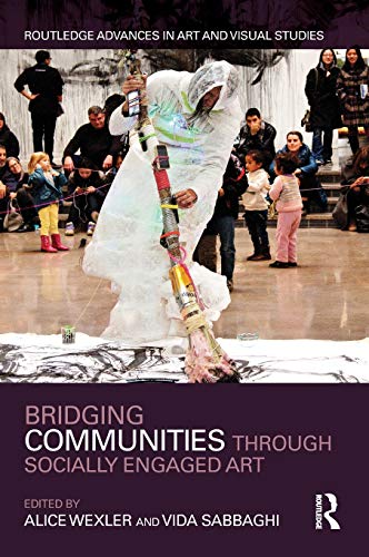 B.o.o.k Bridging Communities through Socially Engaged Art (Routledge Advances in Art and Visual Studies) R.A.R