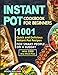 Instant Pot Cookbook for Beginners: 1001 Quick and Delicious Instant Pot Recipes for the Smart People on a Budget with 1000-Day Meal Plan