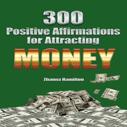 300 Positive Affirmations for Attracting Money: Live Smarter Series