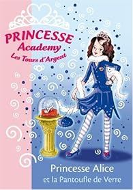 Princesse Academy Tome 10 Les Tours D Argent Princesse Alice Et La Pantoufle De Verre Babelio