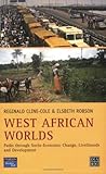 West African Worlds : Paths Through Socio-Economic Change, Livelihoods and Development, Cline-Cole, Reginald and Robson, Elsbeth, 0130259497