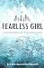 Fearless Girl: A Guide to Facing Your Fears and Achieving Your Dreams by
