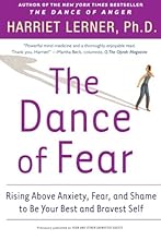 The Dance of Fear: Rising Above Anxiety, Fear, and Shame to Be Your Best and Bravest Self