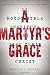 A Martyr's Grace: 21 Moody Bible Institute Alumni Who Gave Their Lives for Christ by Marvin J. Newell, J. Paul Nyquist