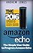 Amazon Echo: Simple User Guide to Program Amazon Echo (Amazon Echo 2016,user manual,web services,by amazon,Free books,Free Movie,Alexa Kit) (Amazon Prime, smart devices, internet Book 4)