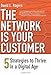The Network Is Your Customer: Five Strategies to Thrive in a Digital Age - Book by David Rogers