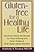 Gluten-Free For a Healthy Life: Nutritional Advice and Recipes for Those Suffering from Celiac Disea by Kimberly A. Tessmer
