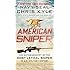 American Sniper: The Autobiography of the Most Lethal Sniper in U.S. Military History