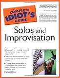 The Complete Idiot's Guide to Solos and Improvisation by Michael Miller