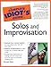 The Complete Idiot's Guide to Solos and Improvisation by Michael Miller