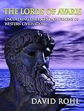 The Lords of Avaris: Uncovering the Legendary Origins of Western Civilisation by David Rohl