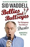 Bellies and Bullseyes: The Outrageous True Story of Darts by 