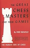 The Human Side of Chess The Great Chess Masters and Their Games by Fred Reinfeld, Sam Sloan