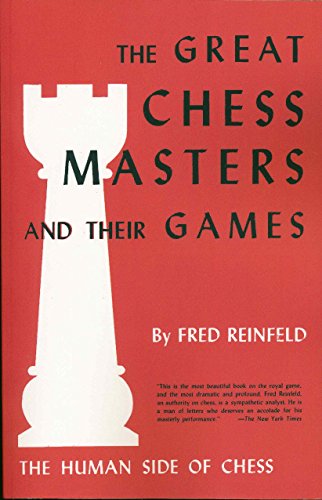 The Human Side of Chess The Great Chess Masters and Their Games by Fred Reinfeld