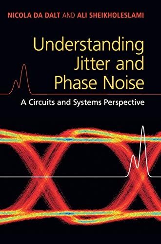 Understanding Jitter and Phase Noise: A Circuits and Systems Perspective by Nicola Da Dalt, Ali Sheikholeslami
