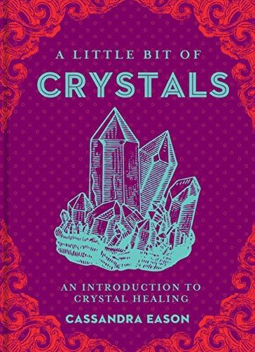 A Little Bit of Crystals: An Introduction to Crystal Healing by Cassandra Eason (January 20,2015) Hardcover โ 1657