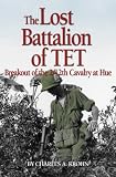 Lost Battalion of Tet: The Breakout of 2/12th Cavalry at Hue by Charles A. Krohn
