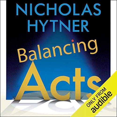 Balancing Acts: Behind the Scenes at the National Theatre by Nicholas Hytner