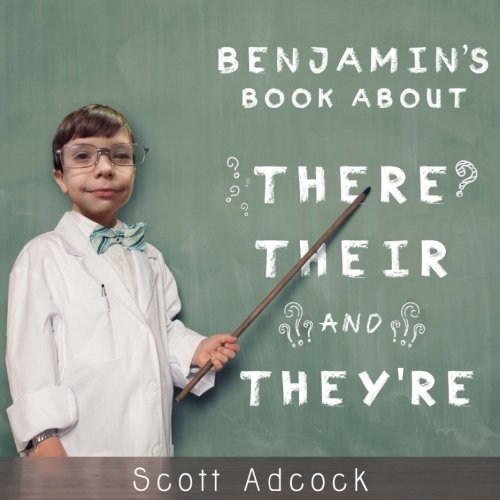 Benjamins Book About There, Their and They're: Three of the most confused words in the English Language