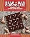 Bean-to-Bar Chocolate: America's Craft Chocolate Revolution: The Origins, the Makers, and the Mind-B by Megan Giller, Michael Laiskonis