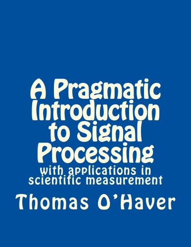 A Pragmatic Introduction to Signal Processing: with applications in scientific measurement
