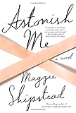 Astonish Me: A novel
