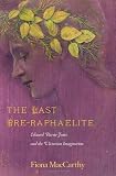 The Last Pre-Raphaelite: Edward Burne-Jones and the Victorian Imagination by Fiona MacCarthy