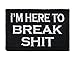 I'm Here to Break Shit Morale Tags Patch Funny Fully Embroidered with Hook and Loop (Black & White)