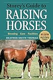 Storey's Guide to Raising Horses, 2nd Edition: Breeding, Care, Facilities by Heather Smith Thomas