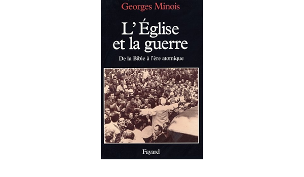 Amazon Com L Eglise Et La Guerre De La Bible A L Ere Atomique Nouvelles Etudes Historiques French Edition Ebook Minois Georges Kindle Store