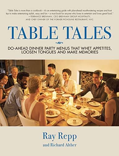 TABLE TALES: Do-Ahead Dinner Party Menus That Whet Appetites, Loosen Tongues And Make Memories