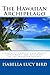 The Hawaiian Archipelago: Six Months Amongst Palm Groves, Coral Reefs, and Volcanoes of the Sandwich Islands