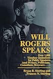 Will Rogers Speaks: Over 1000 Timeless Quotations for Public Speakers And Writers, Politicians, Come by Frances N. Sterling