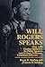 Will Rogers Speaks: Over 1000 Timeless Quotations for Public Speakers And Writers, Politicians, Come by Frances N. Sterling