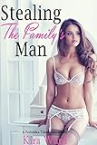Stealing The Family's Man (Forbidden Taboo Household Older Man Younger Woman Romance)