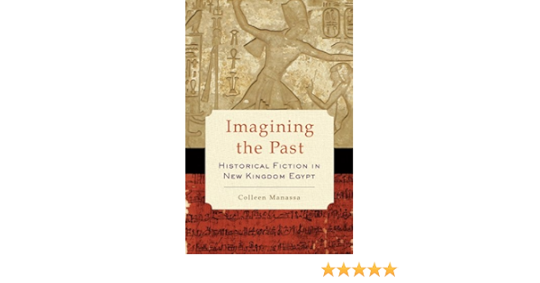 Amazon Com Imagining The Past Historical Fiction In New Kingdom Egypt Ebook Manassa Colleen Kindle Store